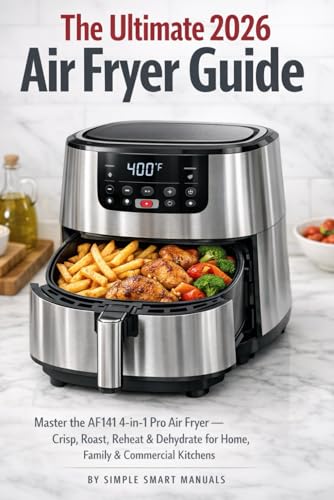 The Ultimate 2026 Air Fryer Guide: Master the AF141 4-in-1 Pro Air Fryer — Crisp, Roast, Reheat & Dehydrate for Home, Family & Commercial Kitchens