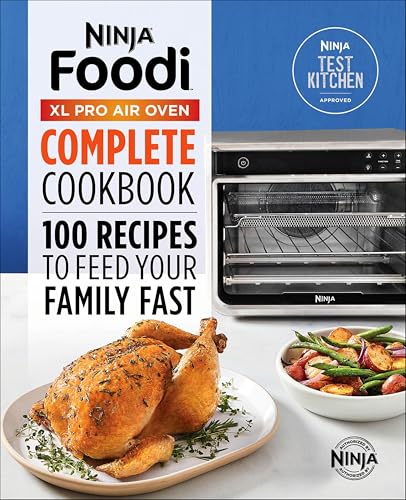 Ninja Foodi XL Pro Air Oven Complete Cookbook: 100 Recipes to Feed Your Family Fast