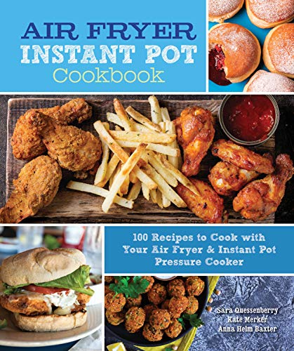 Air Fryer Instant Pot Cookbook: 100 Recipes to Cook with Your Air Fryer & Instant Pot Pressure Cooker (Volume 5) (Everyday Wellbeing, 5)